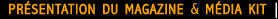 Pr�sentation du magazine & M�dia Kit